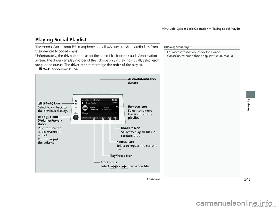 HONDA ODYSSEY 2018 Owners Manual (in English) 347
uuAudio System Basic Operation uPlaying Social Playlist
Continued
Features
Playing Social Playlist
The Honda CabinControlTM smartphone app allows users to share audio files from
their devices to HONDA ODYSSEY 2018 Owners Manual (in English) 347
uuAudio System Basic Operation uPlaying Social Playlist
Continued
Features
Playing Social Playlist
The Honda CabinControlTM smartphone app allows users to share audio files from
their devices to