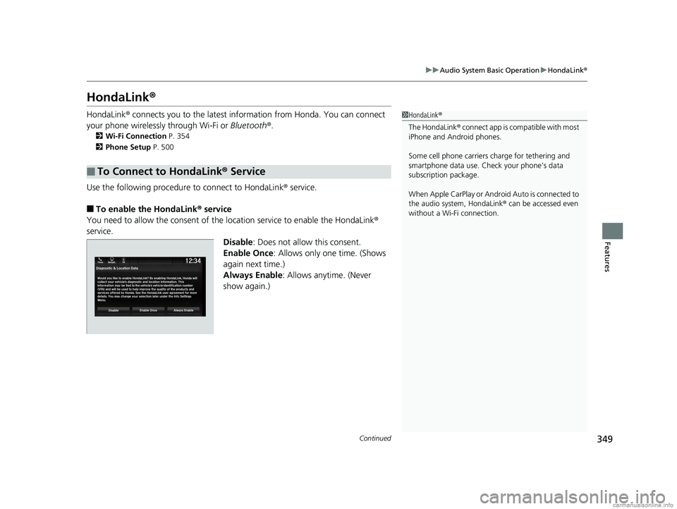 HONDA ODYSSEY 2018 Owners Manual (in English) 349
uuAudio System Basic Operation uHondaLink ®
Continued
Features
HondaLink ®
HondaLink® connects you to the latest info rmation from Honda. You can connect
your phone wirelessly through Wi-Fi or HONDA ODYSSEY 2018 Owners Manual (in English) 349
uuAudio System Basic Operation uHondaLink ®
Continued
Features
HondaLink ®
HondaLink® connects you to the latest info rmation from Honda. You can connect
your phone wirelessly through Wi-Fi or
