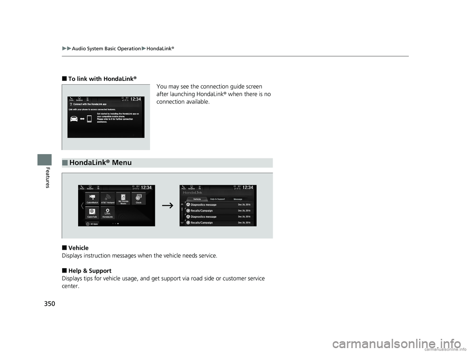 HONDA ODYSSEY 2018  Owners Manual (in English) 350
uuAudio System Basic Operation uHondaLink ®
Features
■To link with HondaLink ®
You may see the conne ction guide screen 
after launching HondaLink ® when there is no 
connection available.
