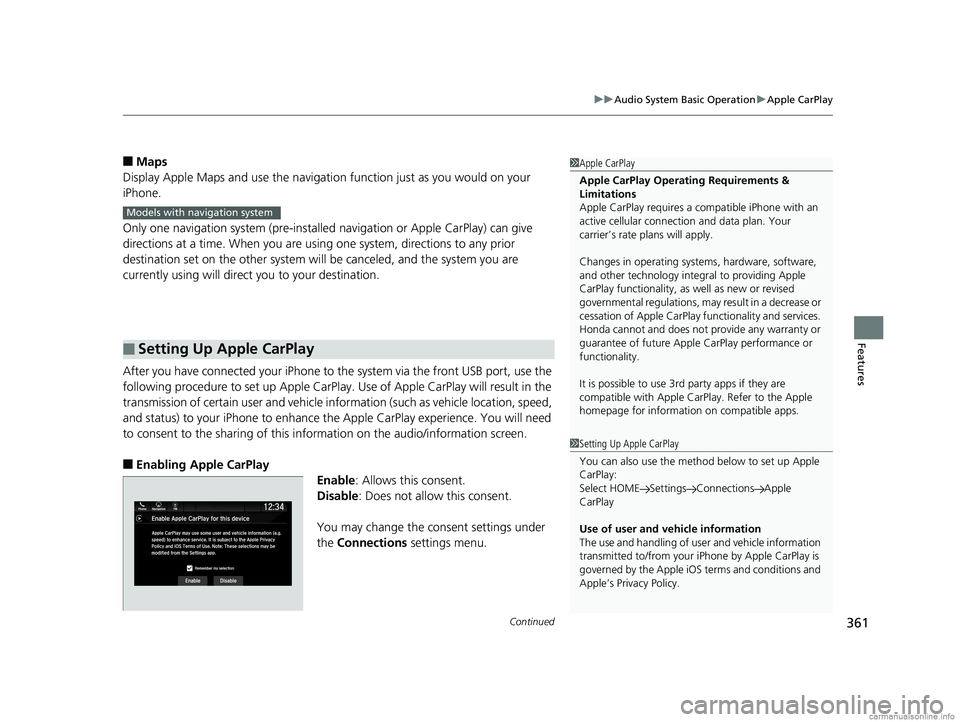 HONDA ODYSSEY 2018 Owners Manual (in English) Continued361
uuAudio System Basic Operation uApple CarPlay
Features
■Maps
Display Apple Maps and use the navigation function just as you would on your
iPhone.
Only one navigation system (pre-instal HONDA ODYSSEY 2018 Owners Manual (in English) Continued361
uuAudio System Basic Operation uApple CarPlay
Features
■Maps
Display Apple Maps and use the navigation function just as you would on your
iPhone.
Only one navigation system (pre-instal