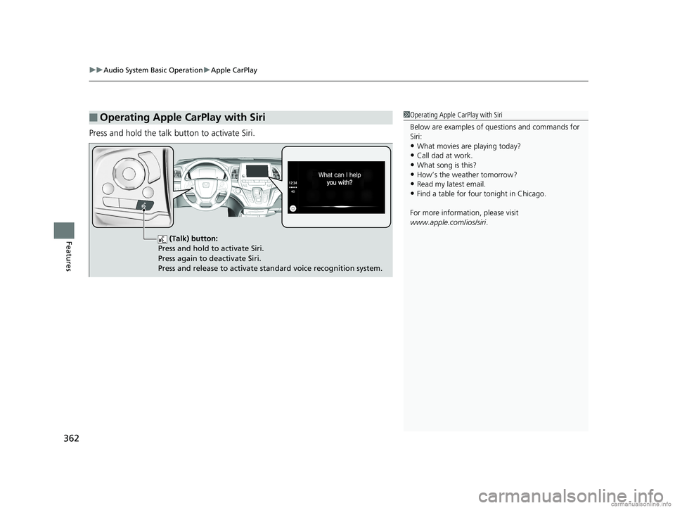 HONDA ODYSSEY 2018 Owners Manual (in English) uuAudio System Basic Operation uApple CarPlay
362
Features
Press and hold the talk button to activate Siri.
■Operating Apple CarPlay with Siri1Operating Apple CarPlay with Siri
Below are examples of HONDA ODYSSEY 2018 Owners Manual (in English) uuAudio System Basic Operation uApple CarPlay
362
Features
Press and hold the talk button to activate Siri.
■Operating Apple CarPlay with Siri1Operating Apple CarPlay with Siri
Below are examples of