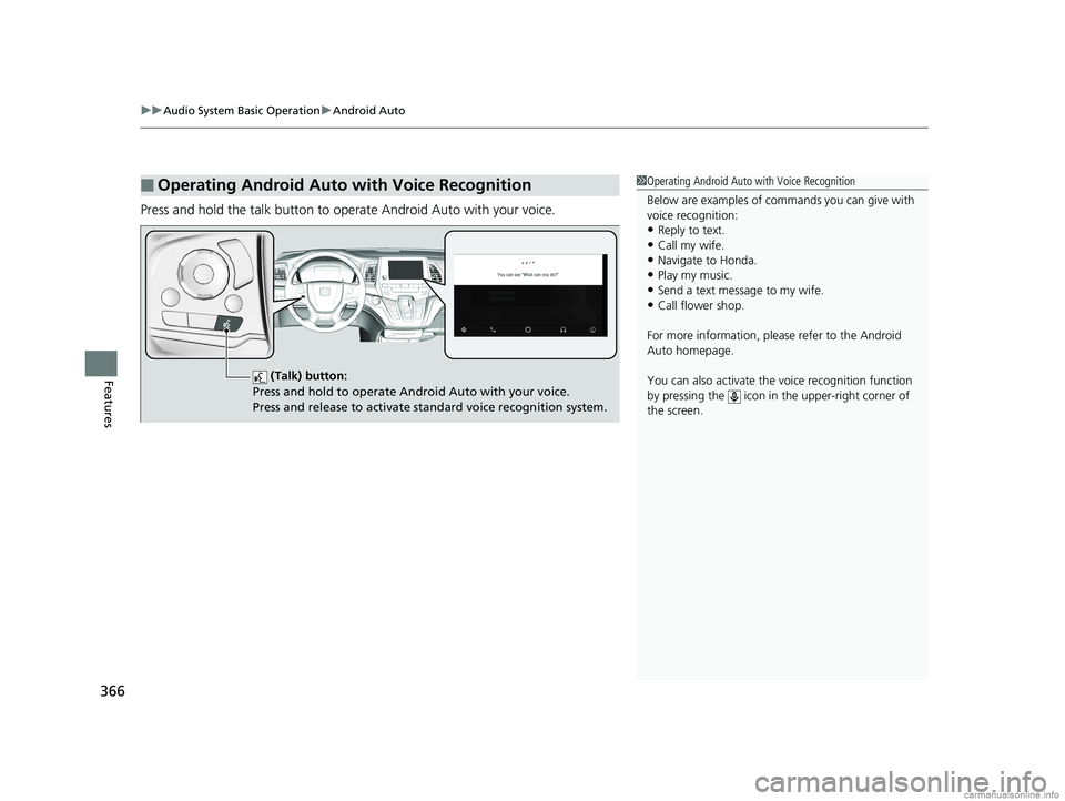 HONDA ODYSSEY 2018 Owners Manual (in English) uuAudio System Basic Operation uAndroid Auto
366
Features
Press and hold the talk button to op erate Android Auto with your voice.
■Operating Android Auto with Voice Recognition1Operating Android Au HONDA ODYSSEY 2018 Owners Manual (in English) uuAudio System Basic Operation uAndroid Auto
366
Features
Press and hold the talk button to op erate Android Auto with your voice.
■Operating Android Auto with Voice Recognition1Operating Android Au
