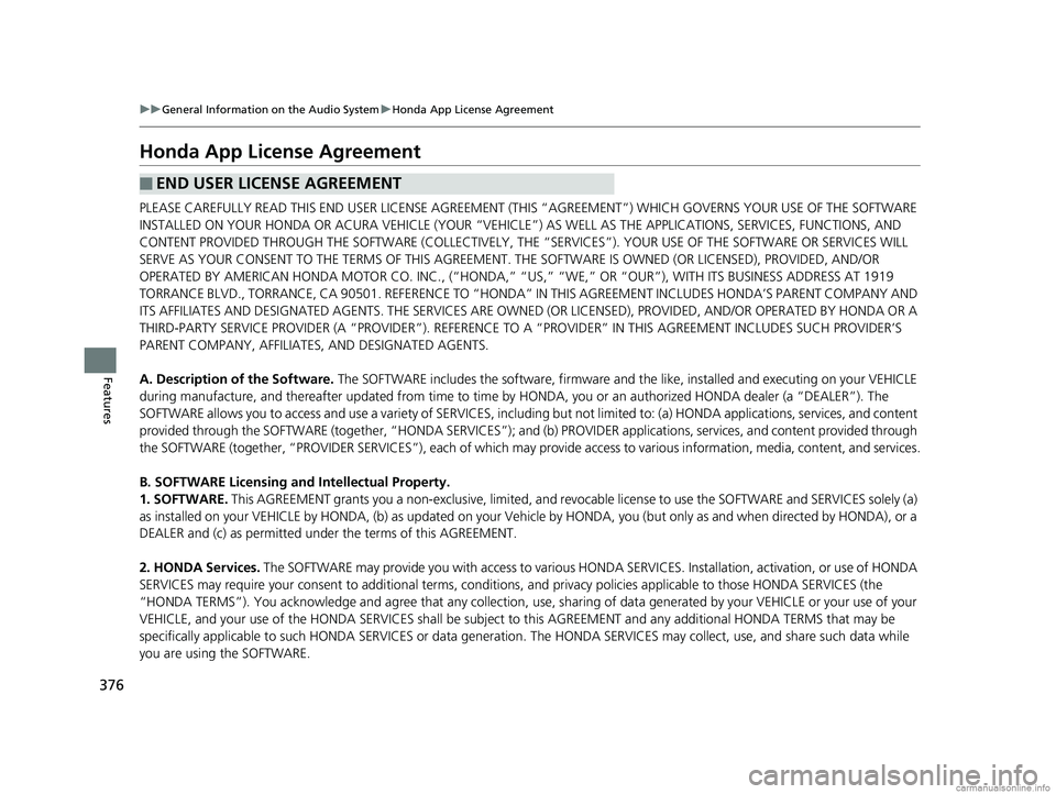 HONDA ODYSSEY 2018 Owners Manual (in English) 376
uuGeneral Information on the Audio System uHonda App License Agreement
Features
Honda App License Agreement
PLEASE CAREFULLY READ THIS END USER LICENSE AGREEMENT (T HIS “AGREEMENT”) WHICH GOVE HONDA ODYSSEY 2018 Owners Manual (in English) 376
uuGeneral Information on the Audio System uHonda App License Agreement
Features
Honda App License Agreement
PLEASE CAREFULLY READ THIS END USER LICENSE AGREEMENT (T HIS “AGREEMENT”) WHICH GOVE
