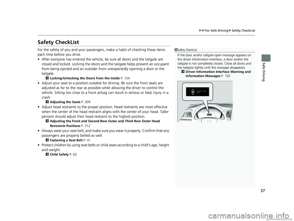 HONDA ODYSSEY 2018 (in English) Owners Guide 37
uuFor Safe Driving uSafety CheckList
Safe Driving
Safety CheckList
For the safety of you and your passengers, make a habit of checking these items
each time before you drive.
• After everyone ha HONDA ODYSSEY 2018 (in English) Owners Guide 37
uuFor Safe Driving uSafety CheckList
Safe Driving
Safety CheckList
For the safety of you and your passengers, make a habit of checking these items
each time before you drive.
• After everyone ha