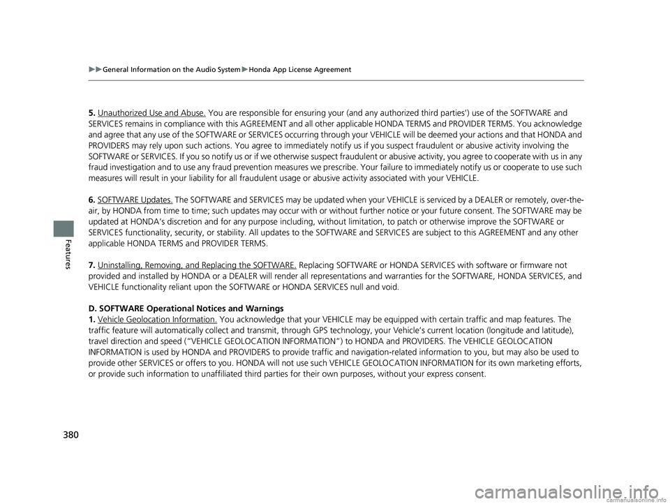HONDA ODYSSEY 2018 Owners Manual (in English) 380
uuGeneral Information on the Audio System uHonda App License Agreement
Features
5. Unauthorized Use and Abuse. You are responsible for ensuring your (and any authorized third parties’) use of t HONDA ODYSSEY 2018 Owners Manual (in English) 380
uuGeneral Information on the Audio System uHonda App License Agreement
Features
5. Unauthorized Use and Abuse. You are responsible for ensuring your (and any authorized third parties’) use of t