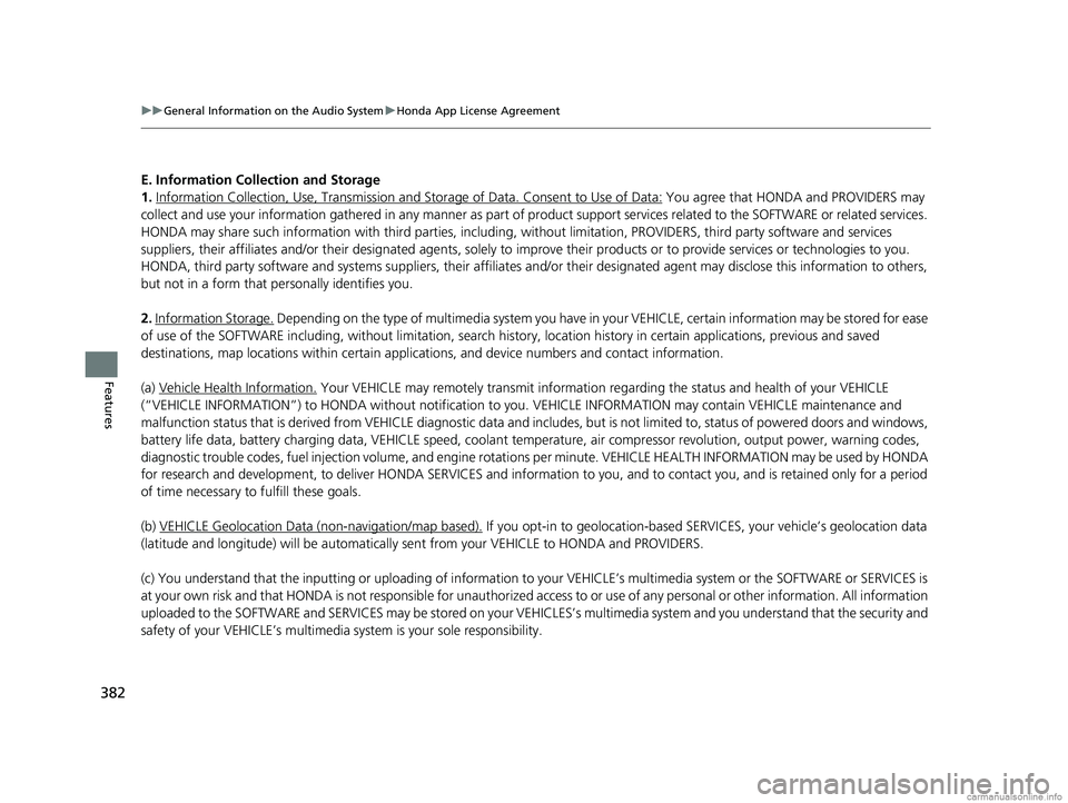 HONDA ODYSSEY 2018 Owners Manual (in English) 382
uuGeneral Information on the Audio System uHonda App License Agreement
Features
E. Information Collection and Storage
1. Information Collection , Use, Transmission and Storage of Data. Consent to HONDA ODYSSEY 2018 Owners Manual (in English) 382
uuGeneral Information on the Audio System uHonda App License Agreement
Features
E. Information Collection and Storage
1. Information Collection , Use, Transmission and Storage of Data. Consent to