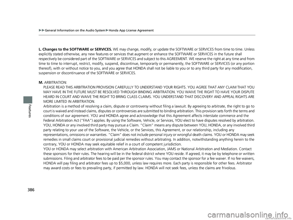 HONDA ODYSSEY 2018 Owners Manual (in English) 386
uuGeneral Information on the Audio System uHonda App License Agreement
Features
L. Changes to the SOFTWARE or SERVICES. WE may change, modify, or update the SOFT WARE or SERVICES from time to tim HONDA ODYSSEY 2018 Owners Manual (in English) 386
uuGeneral Information on the Audio System uHonda App License Agreement
Features
L. Changes to the SOFTWARE or SERVICES. WE may change, modify, or update the SOFT WARE or SERVICES from time to tim