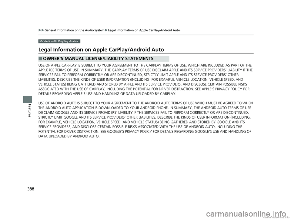 HONDA ODYSSEY 2018 Owners Manual (in English) 388
uuGeneral Information on the Audio System uLegal Information on Apple CarPlay/Android Auto
Features
Models with Display Audio
Legal Information on Ap ple CarPlay/Android Auto
USE OF APPLE CARPLAY HONDA ODYSSEY 2018 Owners Manual (in English) 388
uuGeneral Information on the Audio System uLegal Information on Apple CarPlay/Android Auto
Features
Models with Display Audio
Legal Information on Ap ple CarPlay/Android Auto
USE OF APPLE CARPLAY
