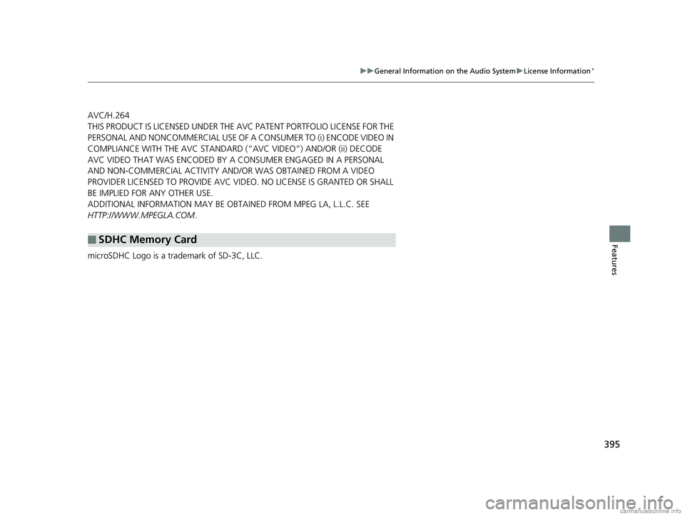 HONDA ODYSSEY 2018 Owners Manual (in English) 395
uuGeneral Information on the Audio System uLicense Information*
Features
AVC/H.264
THIS PRODUCT IS LICENSED UNDER THE AVC PATENT PORTFOLIO LICENSE FOR THE
PERSONAL AND NONCOMMERCIAL USE OF A CO N HONDA ODYSSEY 2018 Owners Manual (in English) 395
uuGeneral Information on the Audio System uLicense Information*
Features
AVC/H.264
THIS PRODUCT IS LICENSED UNDER THE AVC PATENT PORTFOLIO LICENSE FOR THE
PERSONAL AND NONCOMMERCIAL USE OF A CO N