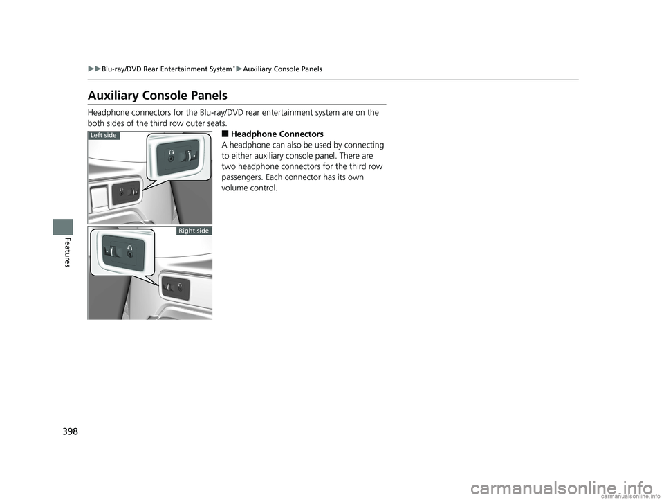 HONDA ODYSSEY 2018 Owners Manual (in English) 398
uuBlu-ray/DVD Rear Entertainment System*uAuxiliary Console Panels
Features
Auxiliary Console Panels
Headphone connectors for the Blu-ray/DV D rear entertainment system are on the
both sides of t HONDA ODYSSEY 2018 Owners Manual (in English) 398
uuBlu-ray/DVD Rear Entertainment System*uAuxiliary Console Panels
Features
Auxiliary Console Panels
Headphone connectors for the Blu-ray/DV D rear entertainment system are on the
both sides of t