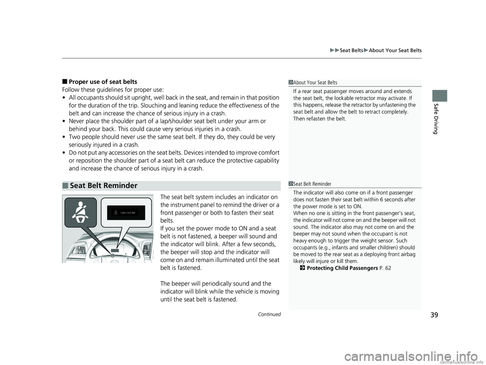 HONDA ODYSSEY 2018 (in English) Service Manual Continued39
uuSeat Belts uAbout Your Seat Belts
Safe Driving
■Proper use of seat belts
Follow these guidelines for proper use:
• All occupants should sit upright, well back in the seat, and remai HONDA ODYSSEY 2018 (in English) Service Manual Continued39
uuSeat Belts uAbout Your Seat Belts
Safe Driving
■Proper use of seat belts
Follow these guidelines for proper use:
• All occupants should sit upright, well back in the seat, and remai