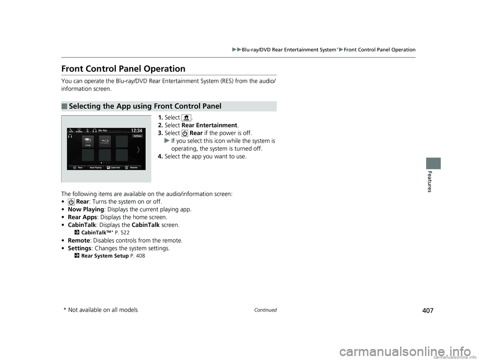 HONDA ODYSSEY 2018 Owners Manual (in English) 407
uuBlu-ray/DVD Rear Entertainment System*uFront Control Panel Operation
Continued
Features
Front Control Panel Operation
You can operate the Blu-ray/DVD Rear En tertainment System (RES) from the au HONDA ODYSSEY 2018 Owners Manual (in English) 407
uuBlu-ray/DVD Rear Entertainment System*uFront Control Panel Operation
Continued
Features
Front Control Panel Operation
You can operate the Blu-ray/DVD Rear En tertainment System (RES) from the au