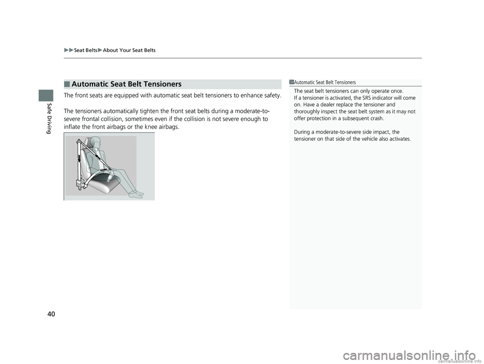 HONDA ODYSSEY 2018 (in English) Service Manual uuSeat Belts uAbout Your Seat Belts
40
Safe DrivingThe front seats are equipped with automatic seat belt tensioners to enhance safety.
The tensioners automatically tighten th e front seat belts durin HONDA ODYSSEY 2018 (in English) Service Manual uuSeat Belts uAbout Your Seat Belts
40
Safe DrivingThe front seats are equipped with automatic seat belt tensioners to enhance safety.
The tensioners automatically tighten th e front seat belts durin