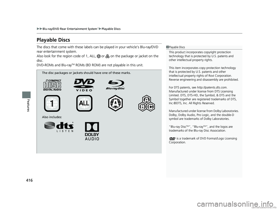 HONDA ODYSSEY 2018 Owners Manual (in English) 416
uuBlu-ray/DVD Rear Entertainment System*uPlayable Discs
Features
Playable Discs
The discs that come with these labels can be played in your vehicle’s Blu-ray/DVD
rear entertainment system.
Als HONDA ODYSSEY 2018 Owners Manual (in English) 416
uuBlu-ray/DVD Rear Entertainment System*uPlayable Discs
Features
Playable Discs
The discs that come with these labels can be played in your vehicle’s Blu-ray/DVD
rear entertainment system.
Als