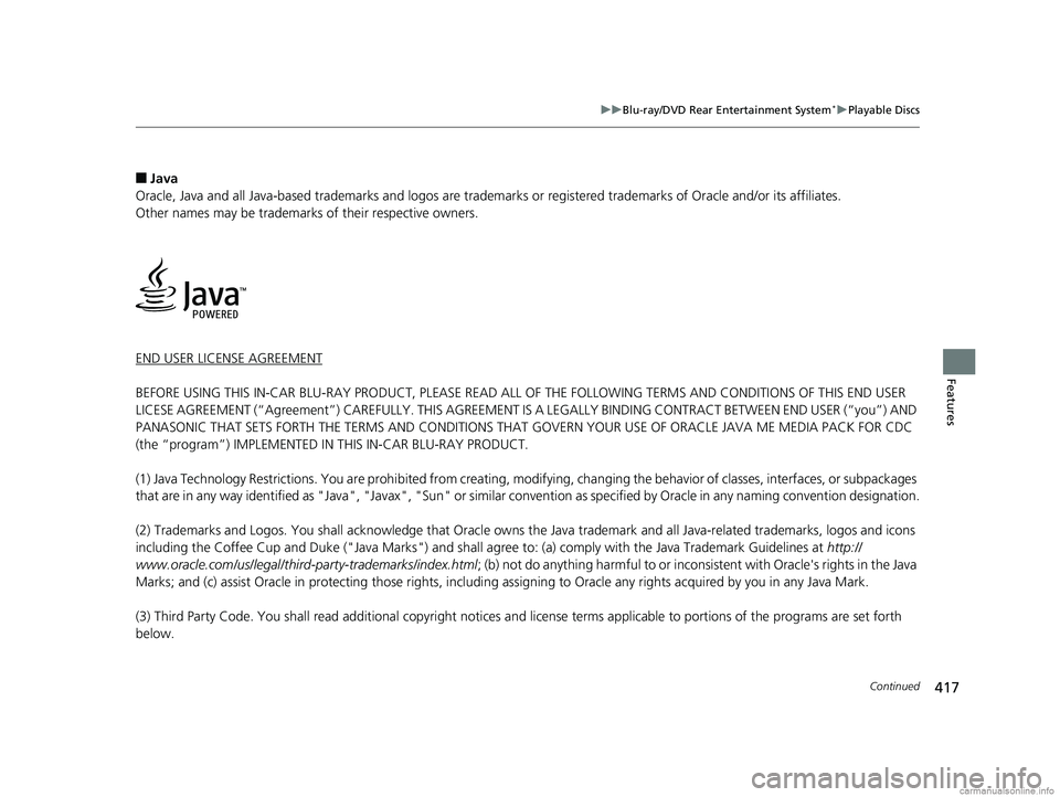 HONDA ODYSSEY 2018 Owners Manual (in English) 417
uuBlu-ray/DVD Rear Entertainment System*uPlayable Discs
Continued
Features
■Java
Oracle, Java and all Java-based trademarks and logos are trademar ks or registered trademarks of Oracle and/or it HONDA ODYSSEY 2018 Owners Manual (in English) 417
uuBlu-ray/DVD Rear Entertainment System*uPlayable Discs
Continued
Features
■Java
Oracle, Java and all Java-based trademarks and logos are trademar ks or registered trademarks of Oracle and/or it