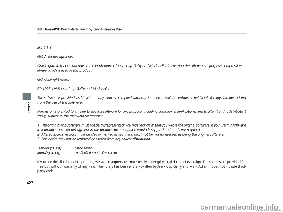 HONDA ODYSSEY 2018 Owners Manual (in English) 422
uuBlu-ray/DVD Rear Entertainment System*uPlayable Discs
Features
zlib 1.1.3
@@ Acknowledgments:
Oracle gratefully acknowle dges the contributions of Jean-loup Gailly and Mark Adler in creating th HONDA ODYSSEY 2018 Owners Manual (in English) 422
uuBlu-ray/DVD Rear Entertainment System*uPlayable Discs
Features
zlib 1.1.3
@@ Acknowledgments:
Oracle gratefully acknowle dges the contributions of Jean-loup Gailly and Mark Adler in creating th