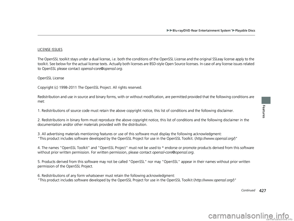 HONDA ODYSSEY 2018 Owners Manual (in English) 427
uuBlu-ray/DVD Rear Entertainment System*uPlayable Discs
Continued
Features
LICENSE ISSUES
The OpenSSL toolkit stays under a dual licen se, i.e. both the conditions of the OpenSSL License and the o HONDA ODYSSEY 2018 Owners Manual (in English) 427
uuBlu-ray/DVD Rear Entertainment System*uPlayable Discs
Continued
Features
LICENSE ISSUES
The OpenSSL toolkit stays under a dual licen se, i.e. both the conditions of the OpenSSL License and the o