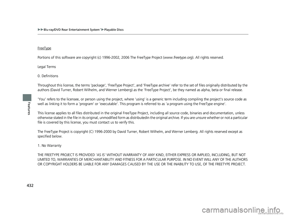 HONDA ODYSSEY 2018 Owners Manual (in English) 432
uuBlu-ray/DVD Rear Entertainment System*uPlayable Discs
Features
FreeType
Portions of this software ar e copyright (c) 1996-2002, 2006 The Fr eeType Project (www.freetype.org ). All rights reserve HONDA ODYSSEY 2018 Owners Manual (in English) 432
uuBlu-ray/DVD Rear Entertainment System*uPlayable Discs
Features
FreeType
Portions of this software ar e copyright (c) 1996-2002, 2006 The Fr eeType Project (www.freetype.org ). All rights reserve