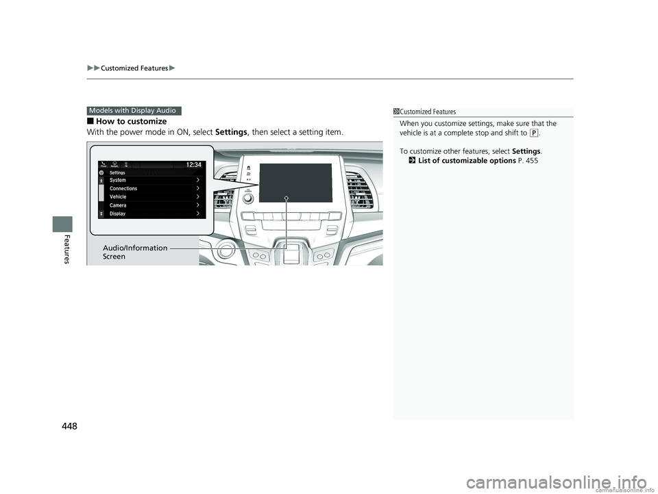 HONDA ODYSSEY 2018 Owners Manual (in English) uuCustomized Features u
448
Features
■How to customize
With the power mode in ON, select Settings, then select a setting item.
Models with Display Audio1Customized Features
When you customize setti HONDA ODYSSEY 2018 Owners Manual (in English) uuCustomized Features u
448
Features
■How to customize
With the power mode in ON, select Settings, then select a setting item.
Models with Display Audio1Customized Features
When you customize setti