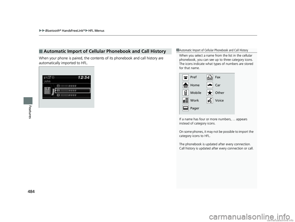 HONDA ODYSSEY 2018 Owners Manual (in English) uuBluetooth ® HandsFreeLink ®u HFL Menus
484
Features
When your phone is paired, the contents of its phonebook and call history are
automatically imported to HFL.
■Automatic Import of Cellular Ph HONDA ODYSSEY 2018 Owners Manual (in English) uuBluetooth ® HandsFreeLink ®u HFL Menus
484
Features
When your phone is paired, the contents of its phonebook and call history are
automatically imported to HFL.
■Automatic Import of Cellular Ph