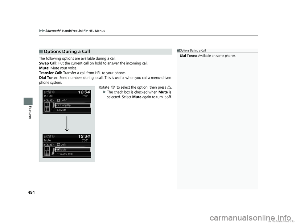 HONDA ODYSSEY 2018 Owners Manual (in English) uuBluetooth ® HandsFreeLink ®u HFL Menus
494
Features
The following options are available during a call.
Swap Call: Put the current call on hold to answer the incoming call.
Mute: Mute your voice HONDA ODYSSEY 2018 Owners Manual (in English) uuBluetooth ® HandsFreeLink ®u HFL Menus
494
Features
The following options are available during a call.
Swap Call: Put the current call on hold to answer the incoming call.
Mute: Mute your voice