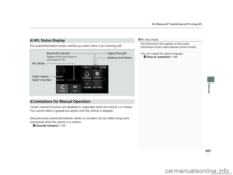 HONDA ODYSSEY 2018 Owners Manual (in English) 497
uuBluetooth ® HandsFreeLink ®u Using HFL
Features
The audio/information scr een notifies you when there is an incoming call.
Certain manual functions are disabled or inoperable while the vehicle HONDA ODYSSEY 2018 Owners Manual (in English) 497
uuBluetooth ® HandsFreeLink ®u Using HFL
Features
The audio/information scr een notifies you when there is an incoming call.
Certain manual functions are disabled or inoperable while the vehicle