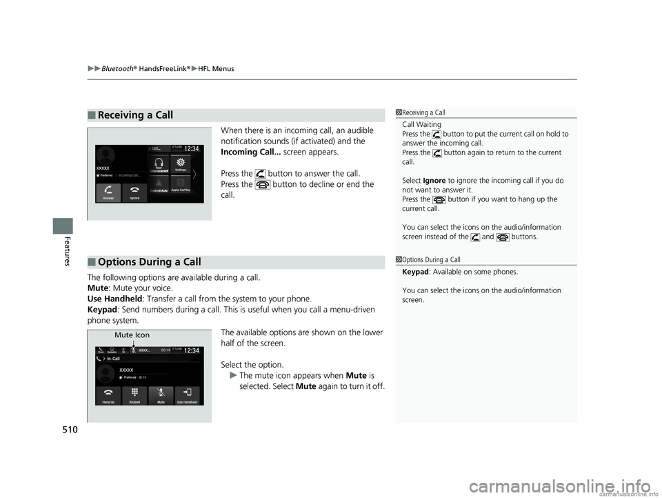 HONDA ODYSSEY 2018 Owners Manual (in English) uuBluetooth ® HandsFreeLink ®u HFL Menus
510
Features
When there is an incoming call, an audible
notification sounds (i f activated) and the
Incoming Call... screen appears.
Press the button t HONDA ODYSSEY 2018 Owners Manual (in English) uuBluetooth ® HandsFreeLink ®u HFL Menus
510
Features
When there is an incoming call, an audible
notification sounds (i f activated) and the
Incoming Call... screen appears.
Press the button t