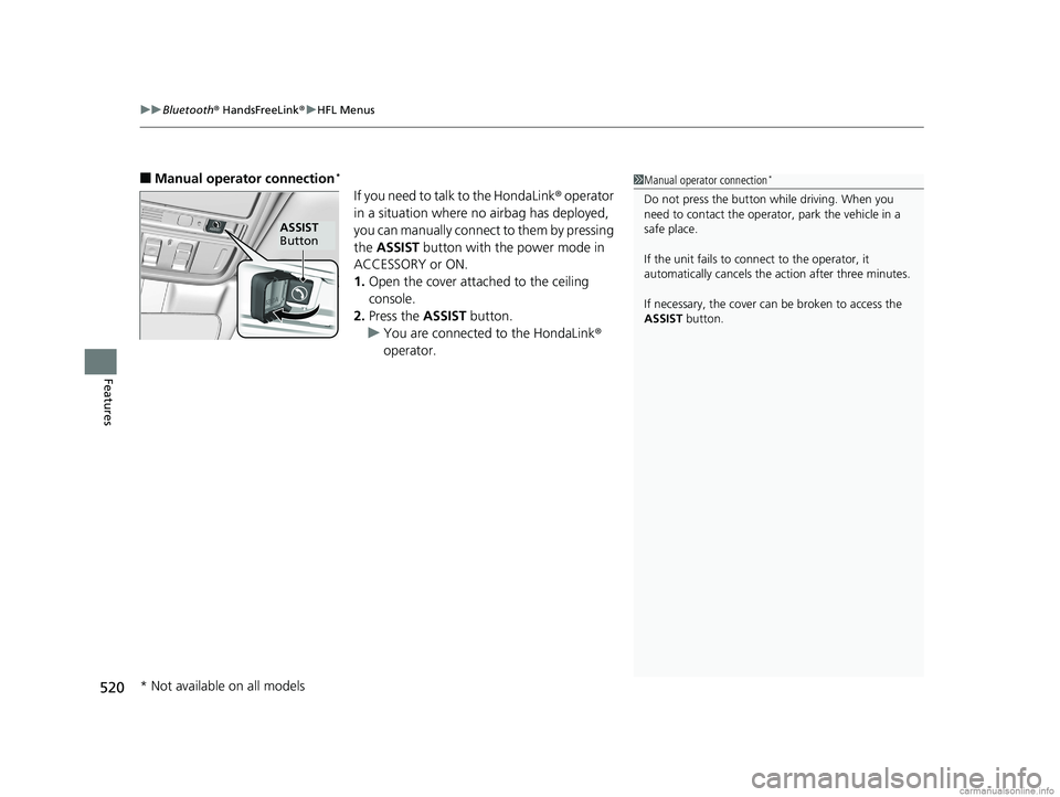 HONDA ODYSSEY 2018 Owners Manual (in English) uuBluetooth ® HandsFreeLink ®u HFL Menus
520
Features
■Manual operator connection*
If you need to talk to the HondaLink ® operator
in a situation where no airbag has deployed,
you can manually HONDA ODYSSEY 2018 Owners Manual (in English) uuBluetooth ® HandsFreeLink ®u HFL Menus
520
Features
■Manual operator connection*
If you need to talk to the HondaLink ® operator
in a situation where no airbag has deployed,
you can manually