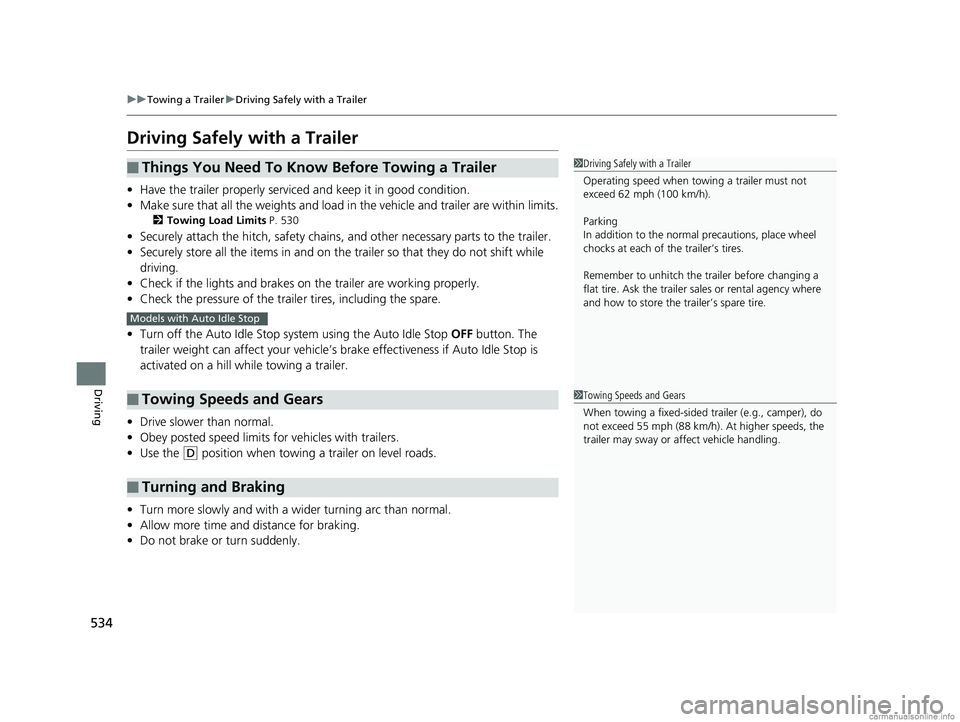 HONDA ODYSSEY 2018 Owners Manual (in English) 534
uuTowing a Trailer uDriving Safely with a Trailer
Driving
Driving Safely with a Trailer
• Have the trailer properly serviced and keep it in good condition.
• Make sure that all the weights and HONDA ODYSSEY 2018 Owners Manual (in English) 534
uuTowing a Trailer uDriving Safely with a Trailer
Driving
Driving Safely with a Trailer
• Have the trailer properly serviced and keep it in good condition.
• Make sure that all the weights and