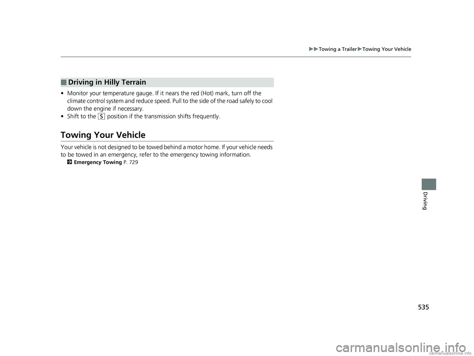 HONDA ODYSSEY 2018 Owners Manual (in English) 535
uuTowing a Trailer uTowing Your Vehicle
Driving
• Monitor your temperature gauge. If it nears the red (Hot) mark, turn off the
climate control system and redu ce speed. Pull to the side of the HONDA ODYSSEY 2018 Owners Manual (in English) 535
uuTowing a Trailer uTowing Your Vehicle
Driving
• Monitor your temperature gauge. If it nears the red (Hot) mark, turn off the
climate control system and redu ce speed. Pull to the side of the