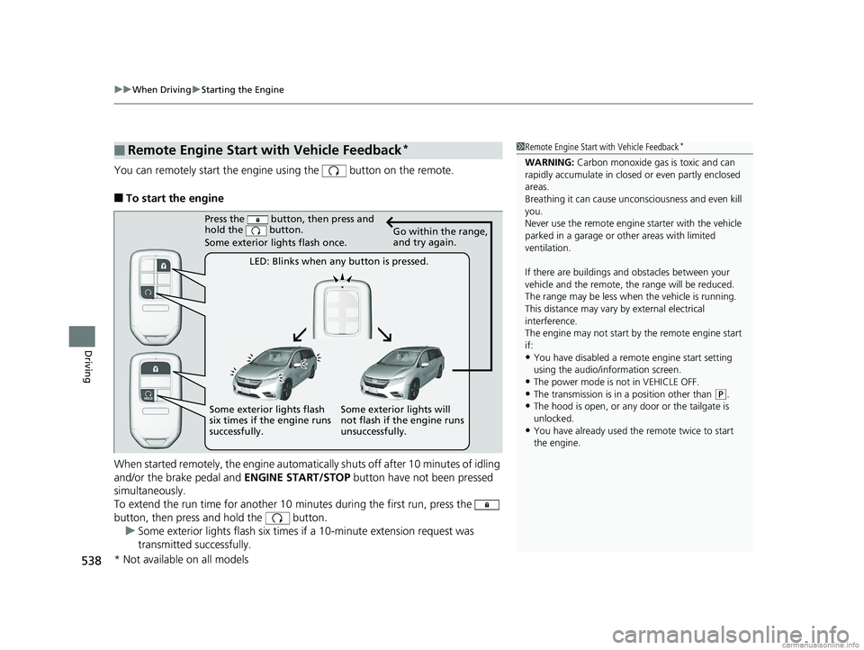 HONDA ODYSSEY 2018 Owners Manual (in English) uuWhen Driving uStarting the Engine
538
Driving
You can remotely start the engine using the button on the remote.
■To start the engine
When started remotely, the engine automati cally shuts off a HONDA ODYSSEY 2018 Owners Manual (in English) uuWhen Driving uStarting the Engine
538
Driving
You can remotely start the engine using the button on the remote.
■To start the engine
When started remotely, the engine automati cally shuts off a