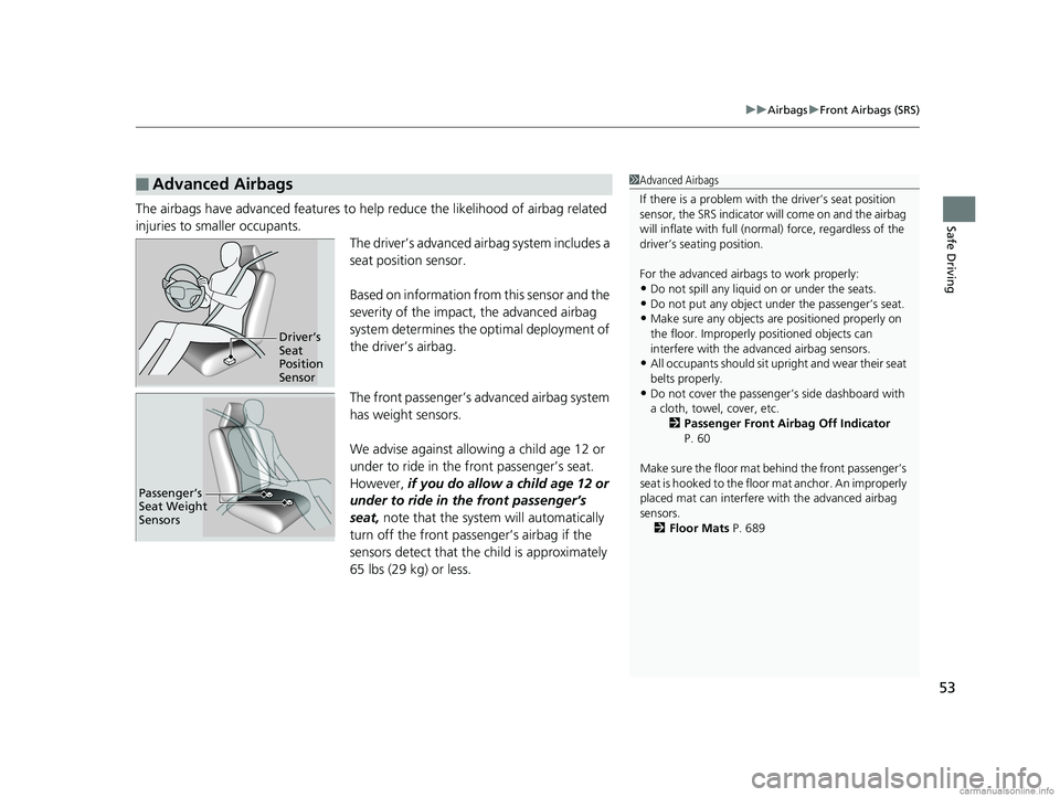 HONDA ODYSSEY 2018 (in English) Workshop Manual 53
uuAirbags uFront Airbags (SRS)
Safe DrivingThe airbags have advanced features to help reduce the likelihood of airbag related
injuries to smaller occupants. The driver’s advanced airbag system HONDA ODYSSEY 2018 (in English) Workshop Manual 53
uuAirbags uFront Airbags (SRS)
Safe DrivingThe airbags have advanced features to help reduce the likelihood of airbag related
injuries to smaller occupants. The driver’s advanced airbag system