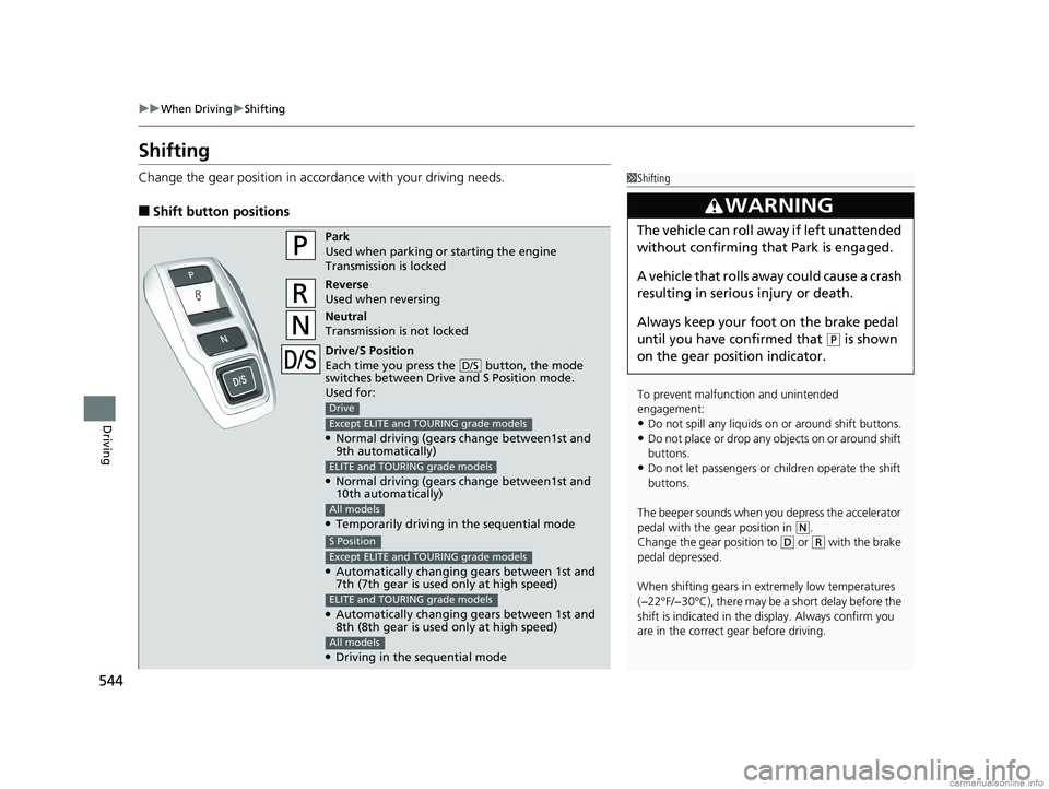 HONDA ODYSSEY 2018 Owners Manual (in English) 544
uuWhen Driving uShifting
Driving
Shifting
Change the gear position in acco rdance with your driving needs.
■Shift button positions
1Shifting
To prevent malfunc tion and unintended
engagement:
HONDA ODYSSEY 2018 Owners Manual (in English) 544
uuWhen Driving uShifting
Driving
Shifting
Change the gear position in acco rdance with your driving needs.
■Shift button positions
1Shifting
To prevent malfunc tion and unintended
engagement: