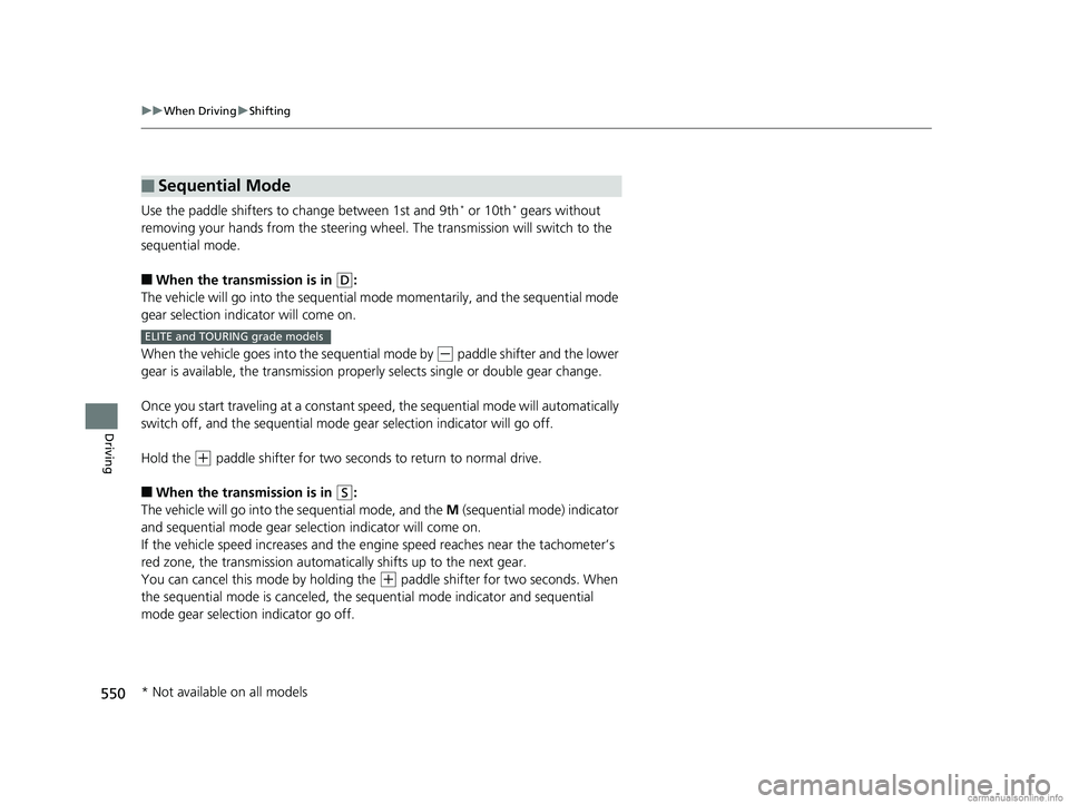 HONDA ODYSSEY 2018 Owners Manual (in English) 550
uuWhen Driving uShifting
Driving
Use the paddle shifters to change between 1st and 9th* or 10th* gears without
removing your hands from the steering wheel . The transmission will switch to the
HONDA ODYSSEY 2018 Owners Manual (in English) 550
uuWhen Driving uShifting
Driving
Use the paddle shifters to change between 1st and 9th* or 10th* gears without
removing your hands from the steering wheel . The transmission will switch to the