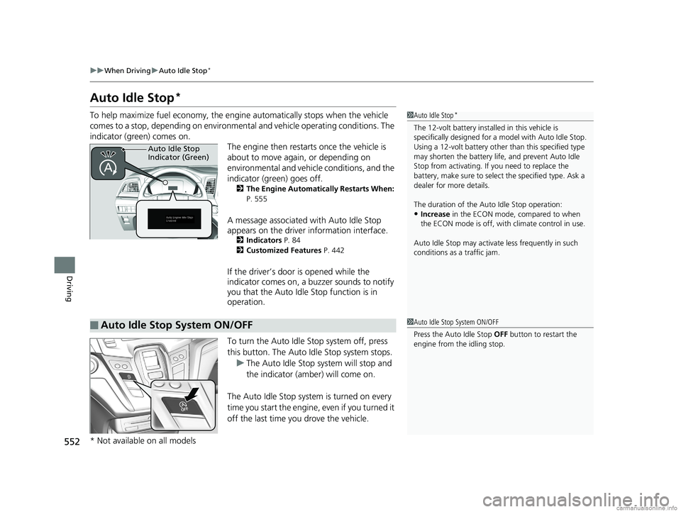 HONDA ODYSSEY 2018 Owners Manual (in English) 552
uuWhen Driving uAuto Idle Stop*
Driving
Auto Idle Stop*
To help maximize fuel econ omy, the engine automatica lly stops when the vehicle
comes to a stop, depending on environmental and vehicle op HONDA ODYSSEY 2018 Owners Manual (in English) 552
uuWhen Driving uAuto Idle Stop*
Driving
Auto Idle Stop*
To help maximize fuel econ omy, the engine automatica lly stops when the vehicle
comes to a stop, depending on environmental and vehicle op
