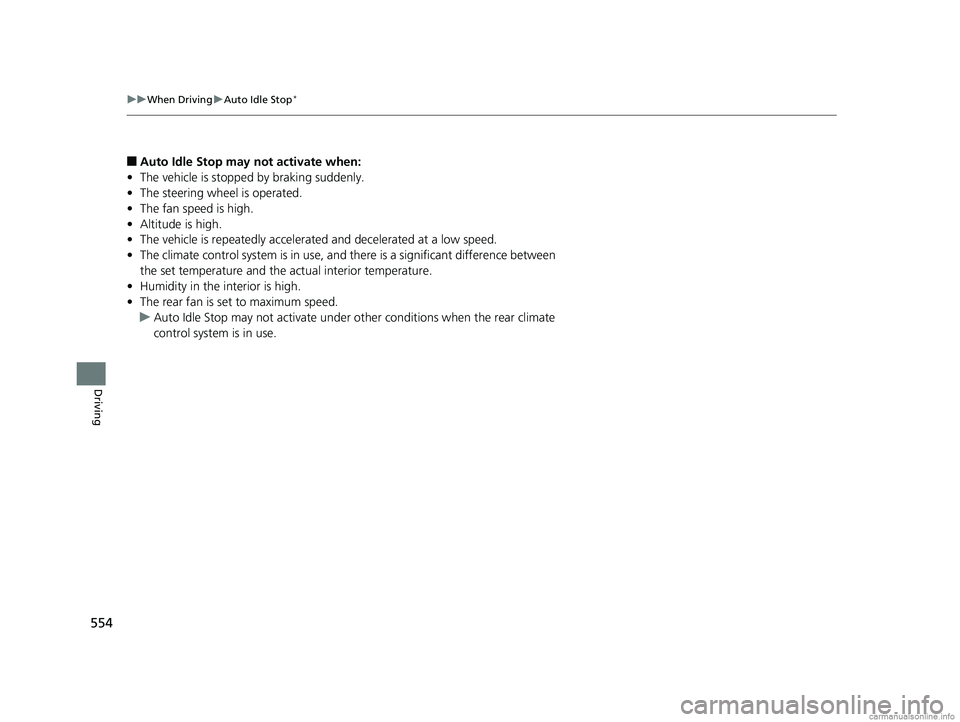 HONDA ODYSSEY 2018 Owners Manual (in English) 554
uuWhen Driving uAuto Idle Stop*
Driving
■Auto Idle Stop may not activate when:
• The vehicle is stopped by braking suddenly.
• The steering wheel is operated.
• The fan speed is high.
• HONDA ODYSSEY 2018 Owners Manual (in English) 554
uuWhen Driving uAuto Idle Stop*
Driving
■Auto Idle Stop may not activate when:
• The vehicle is stopped by braking suddenly.
• The steering wheel is operated.
• The fan speed is high.
•