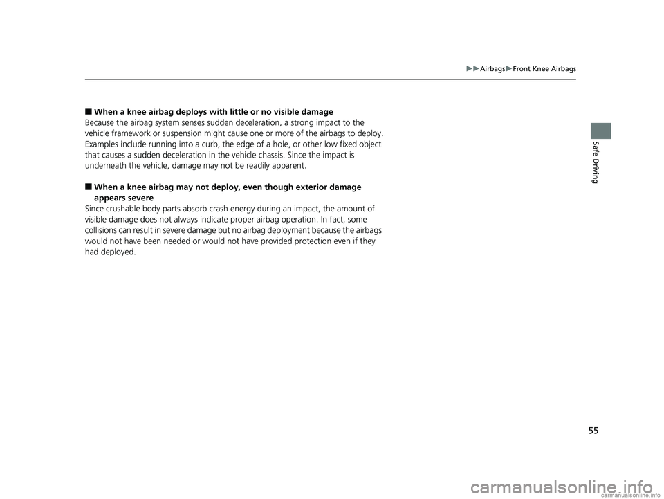 HONDA ODYSSEY 2018 (in English) Workshop Manual 55
uuAirbags uFront Knee Airbags
Safe Driving
■When a knee airbag deploys with little or no visible damage
Because the airbag system senses sudden deceleration, a strong impact to the
vehicle fra HONDA ODYSSEY 2018 (in English) Workshop Manual 55
uuAirbags uFront Knee Airbags
Safe Driving
■When a knee airbag deploys with little or no visible damage
Because the airbag system senses sudden deceleration, a strong impact to the
vehicle fra