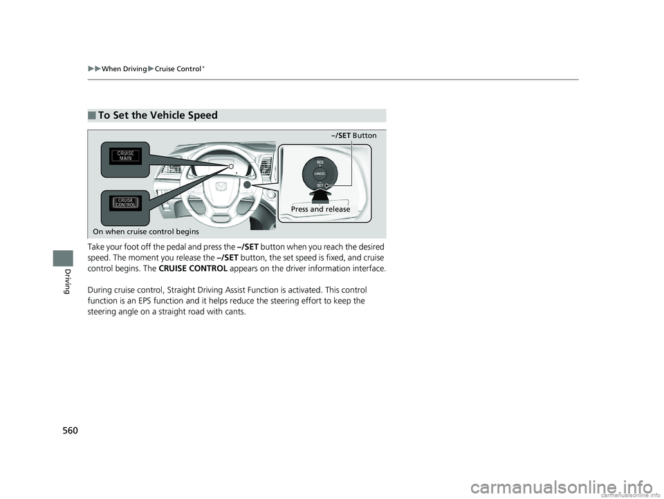 HONDA ODYSSEY 2018 Owners Manual (in English) 560
uuWhen Driving uCruise Control*
Driving
Take your foot off the pedal and press the –/SET button when you reach the desired
speed. The moment you release the –/SET button, the set speed is HONDA ODYSSEY 2018 Owners Manual (in English) 560
uuWhen Driving uCruise Control*
Driving
Take your foot off the pedal and press the –/SET button when you reach the desired
speed. The moment you release the –/SET button, the set speed is