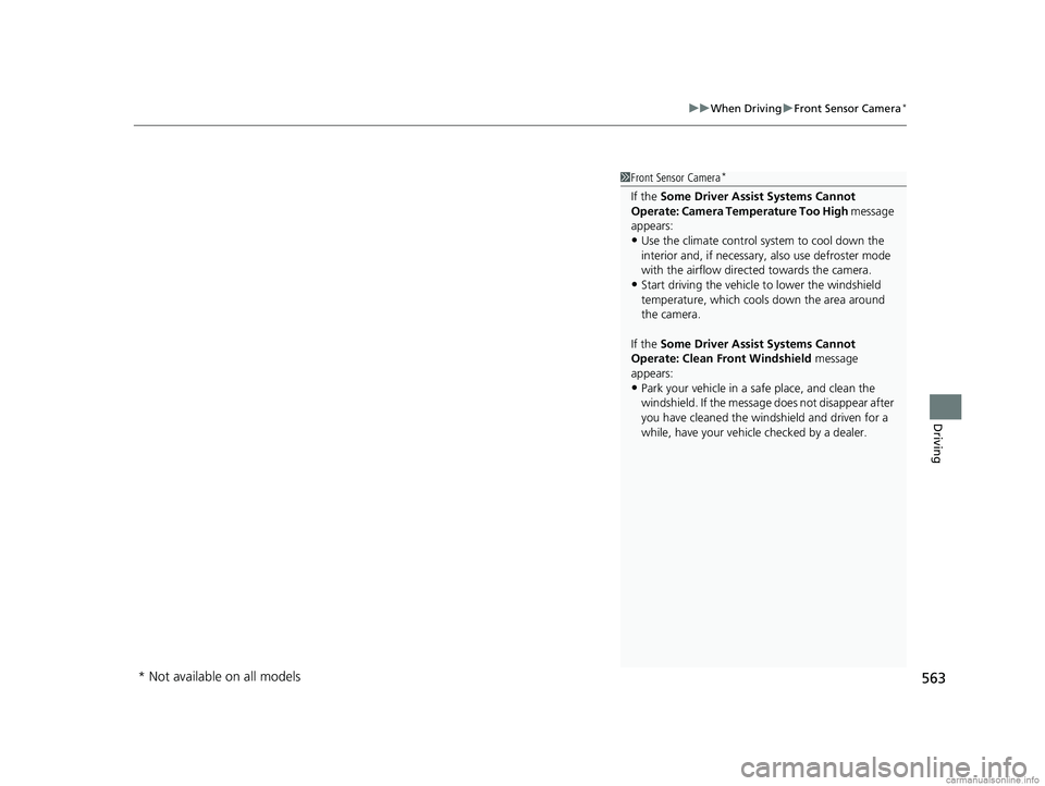HONDA ODYSSEY 2018 Owners Manual (in English) 563
uuWhen Driving uFront Sensor Camera*
Driving
1Front Sensor Camera*
If the Some Driver Assist Systems Cannot
Operate: Camera Temperature Too High message
appears:
•Use the climate control syst HONDA ODYSSEY 2018 Owners Manual (in English) 563
uuWhen Driving uFront Sensor Camera*
Driving
1Front Sensor Camera*
If the Some Driver Assist Systems Cannot
Operate: Camera Temperature Too High message
appears:
•Use the climate control syst
