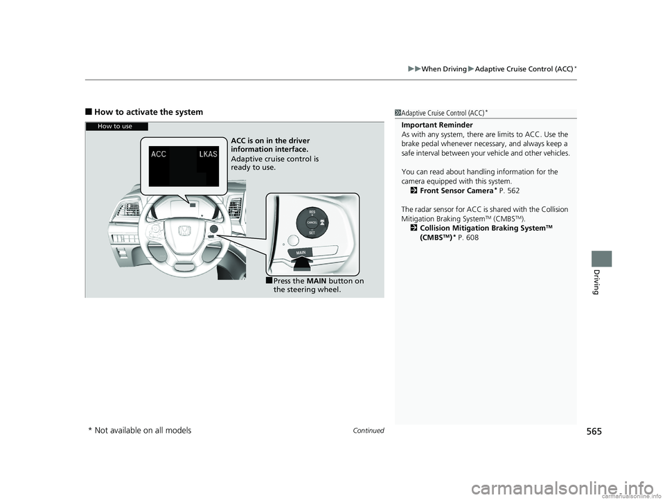 HONDA ODYSSEY 2018 Owners Manual (in English) Continued565
uuWhen Driving uAdaptive Cruise Control (ACC)*
Driving
■How to activate the system1Adaptive Cruise Control (ACC)*
Important Reminder
As with any system, there are limits to ACC. Use the HONDA ODYSSEY 2018 Owners Manual (in English) Continued565
uuWhen Driving uAdaptive Cruise Control (ACC)*
Driving
■How to activate the system1Adaptive Cruise Control (ACC)*
Important Reminder
As with any system, there are limits to ACC. Use the