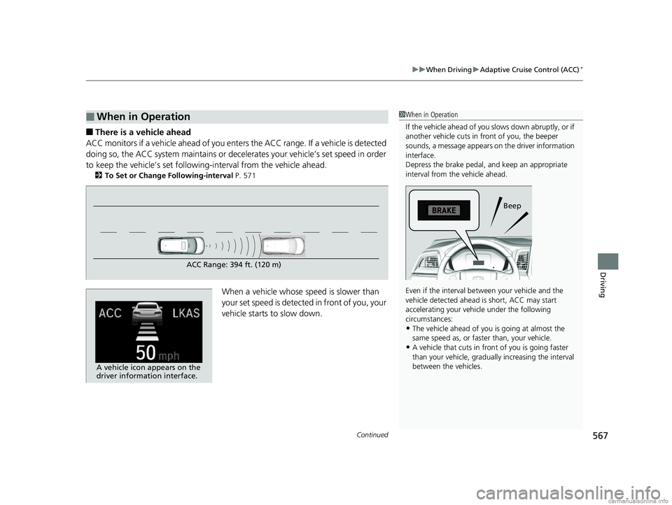 HONDA ODYSSEY 2018 Owners Manual (in English) Continued567
uuWhen Driving uAdaptive Cruise Control (ACC)*
Driving
■There is a vehicle ahead
ACC monitors if a vehicle ahead of you enters the ACC range. If a vehicle is detected
doing so, the ACC HONDA ODYSSEY 2018 Owners Manual (in English) Continued567
uuWhen Driving uAdaptive Cruise Control (ACC)*
Driving
■There is a vehicle ahead
ACC monitors if a vehicle ahead of you enters the ACC range. If a vehicle is detected
doing so, the ACC
