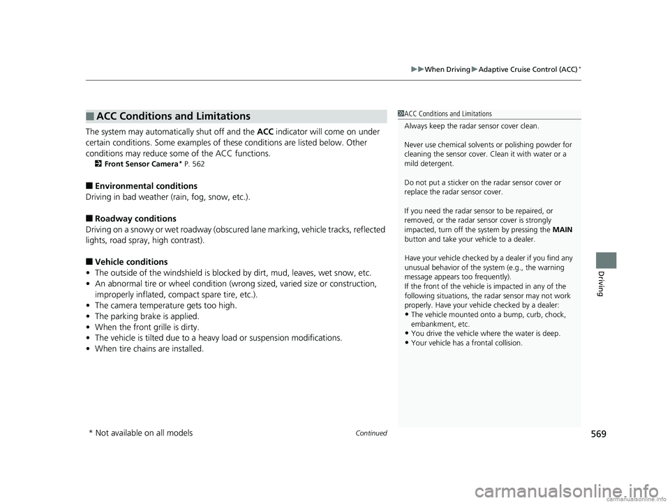 HONDA ODYSSEY 2018  Owners Manual (in English) Continued569
uuWhen Driving uAdaptive Cruise Control (ACC)*
Driving
The system may automatically shut off and the  ACC indicator will come on under 
certain conditions. Some examples of thes e conditi