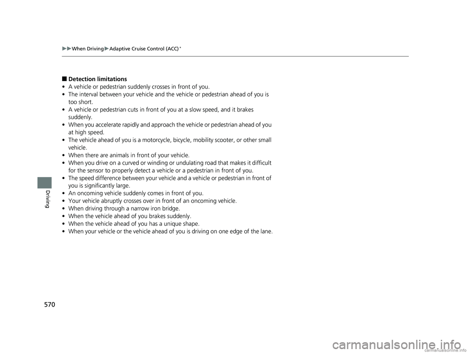 HONDA ODYSSEY 2018 Owners Manual (in English) 570
uuWhen Driving uAdaptive Cruise Control (ACC)*
Driving
■Detection limitations
• A vehicle or pedestrian suddenly crosses in front of you.
• The interval between your vehicle and the vehicle HONDA ODYSSEY 2018 Owners Manual (in English) 570
uuWhen Driving uAdaptive Cruise Control (ACC)*
Driving
■Detection limitations
• A vehicle or pedestrian suddenly crosses in front of you.
• The interval between your vehicle and the vehicle