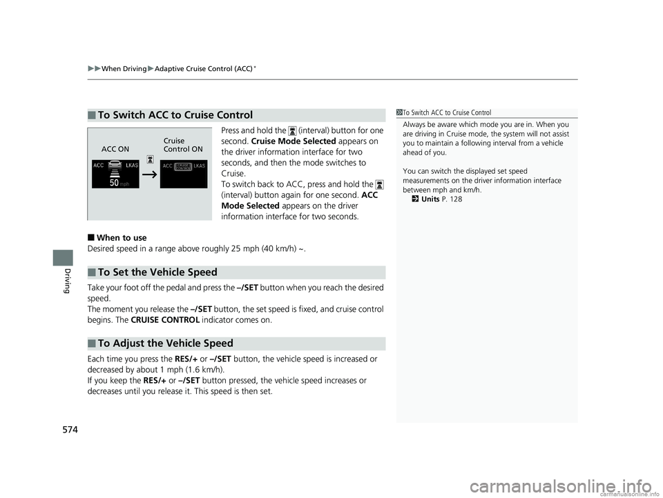HONDA ODYSSEY 2018 Owners Manual (in English) uuWhen Driving uAdaptive Cruise Control (ACC)*
574
Driving
Press and hold the (interval) button for one
second. Cruise Mode Selected appears on
the driver information interface for two
seconds, HONDA ODYSSEY 2018 Owners Manual (in English) uuWhen Driving uAdaptive Cruise Control (ACC)*
574
Driving
Press and hold the (interval) button for one
second. Cruise Mode Selected appears on
the driver information interface for two
seconds,