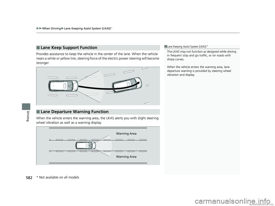HONDA ODYSSEY 2018 Owners Manual (in English) uuWhen Driving uLane Keeping Assist System (LKAS)*
582
Driving
Provides assistance to keep the vehicle in the center of the lane. When the vehicle
nears a white or yellow line, steering force of th HONDA ODYSSEY 2018 Owners Manual (in English) uuWhen Driving uLane Keeping Assist System (LKAS)*
582
Driving
Provides assistance to keep the vehicle in the center of the lane. When the vehicle
nears a white or yellow line, steering force of th