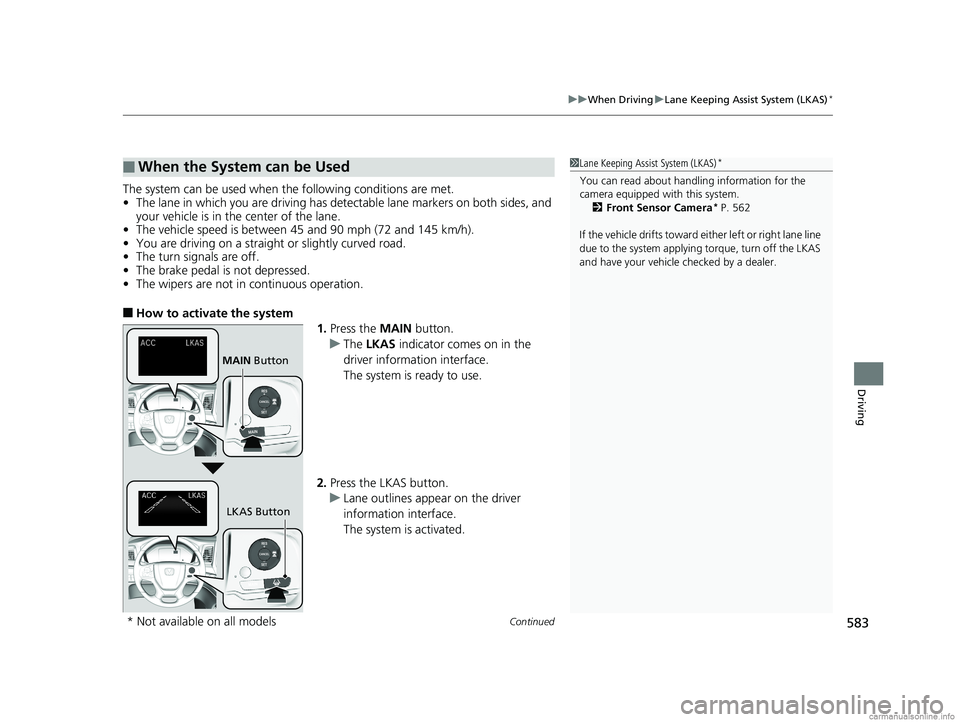 HONDA ODYSSEY 2018 Owners Manual (in English) Continued583
uuWhen Driving uLane Keeping Assist System (LKAS)*
Driving
The system can be used when th e following conditions are met.
• The lane in which you are driving has detectable lane markers HONDA ODYSSEY 2018 Owners Manual (in English) Continued583
uuWhen Driving uLane Keeping Assist System (LKAS)*
Driving
The system can be used when th e following conditions are met.
• The lane in which you are driving has detectable lane markers