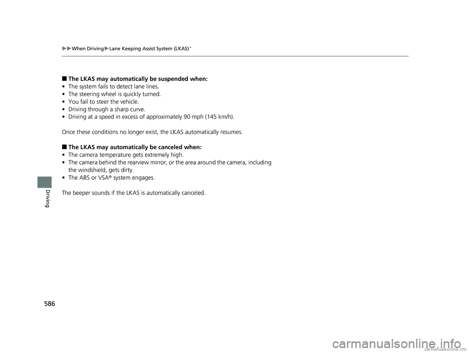 HONDA ODYSSEY 2018 Owners Manual (in English) 586
uuWhen Driving uLane Keeping Assist System (LKAS)*
Driving
■The LKAS may automatically be suspended when:
• The system fails to detect lane lines.
• The steering wheel is quickly turned.
• HONDA ODYSSEY 2018 Owners Manual (in English) 586
uuWhen Driving uLane Keeping Assist System (LKAS)*
Driving
■The LKAS may automatically be suspended when:
• The system fails to detect lane lines.
• The steering wheel is quickly turned.
•