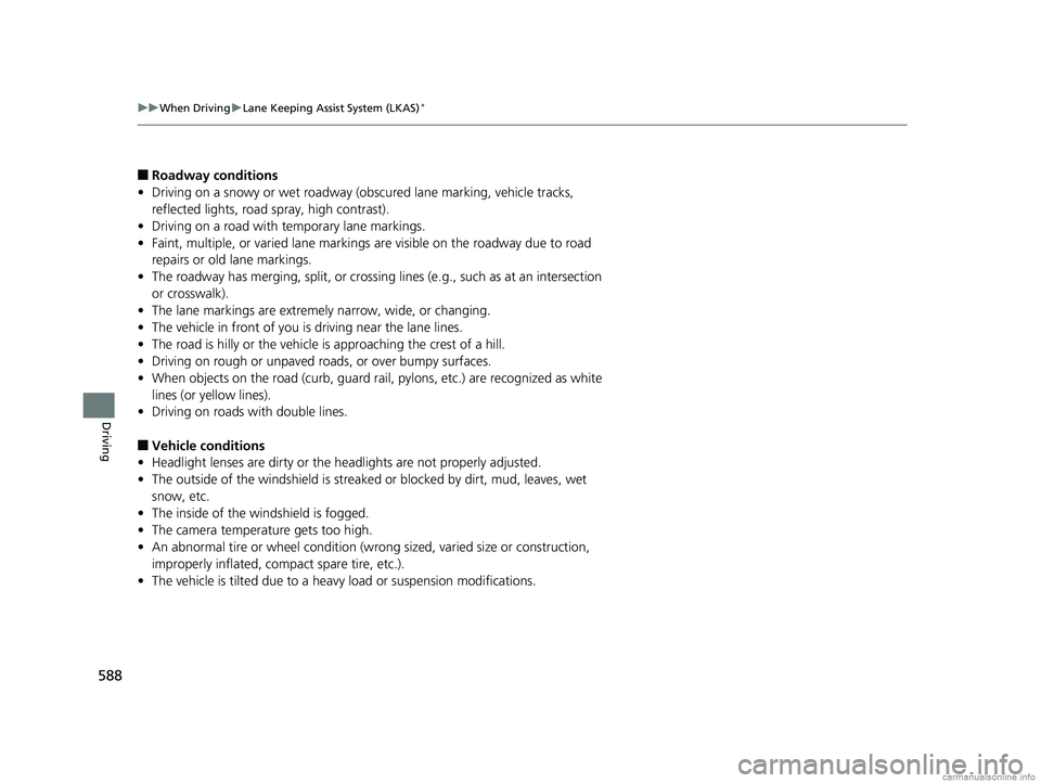 HONDA ODYSSEY 2018 Owners Manual (in English) 588
uuWhen Driving uLane Keeping Assist System (LKAS)*
Driving
■Roadway conditions
• Driving on a snowy or wet roadway (obscured lane marking, vehicle tracks,
reflected lights, road spray, high HONDA ODYSSEY 2018 Owners Manual (in English) 588
uuWhen Driving uLane Keeping Assist System (LKAS)*
Driving
■Roadway conditions
• Driving on a snowy or wet roadway (obscured lane marking, vehicle tracks,
reflected lights, road spray, high