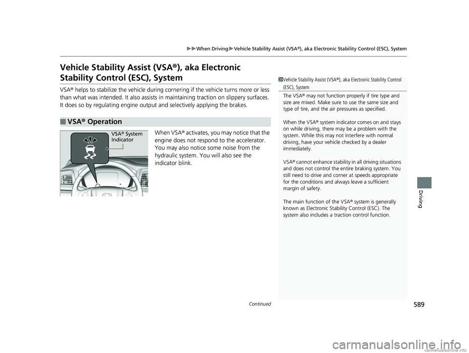 HONDA ODYSSEY 2018 Owners Manual (in English) 589
uuWhen Driving uVehicle Stability Assist (VSA ®), aka Electronic Stability Control (ESC), System
Continued
Driving
Vehicle Stability Assist (VSA ®), aka Electronic
Stability Control (ESC), Syst HONDA ODYSSEY 2018 Owners Manual (in English) 589
uuWhen Driving uVehicle Stability Assist (VSA ®), aka Electronic Stability Control (ESC), System
Continued
Driving
Vehicle Stability Assist (VSA ®), aka Electronic
Stability Control (ESC), Syst