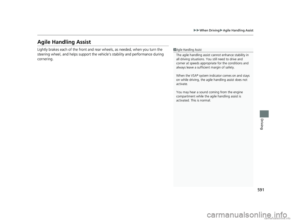 HONDA ODYSSEY 2018 Owners Manual (in English) 591
uuWhen Driving uAgile Handling Assist
Driving
Agile Handling Assist
Lightly brakes each of the front and rear wheels, as needed, when you turn the
steering wheel, and helps support the vehi cle HONDA ODYSSEY 2018 Owners Manual (in English) 591
uuWhen Driving uAgile Handling Assist
Driving
Agile Handling Assist
Lightly brakes each of the front and rear wheels, as needed, when you turn the
steering wheel, and helps support the vehi cle